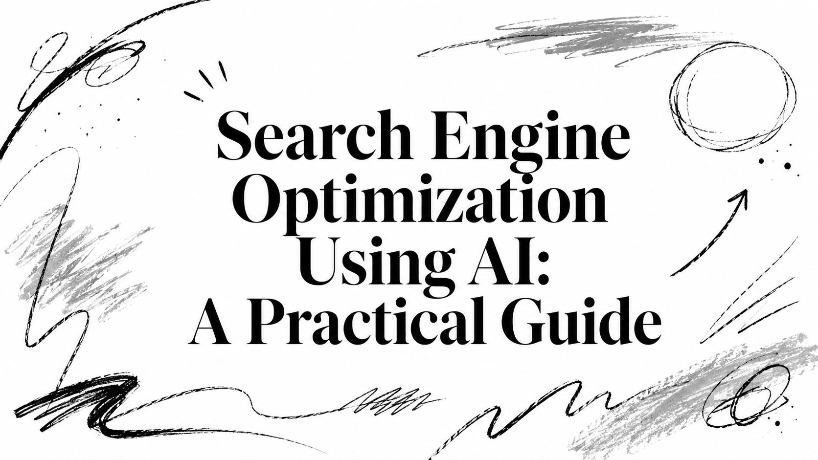 Search Engine Optimization Using AI: A Practical Guide